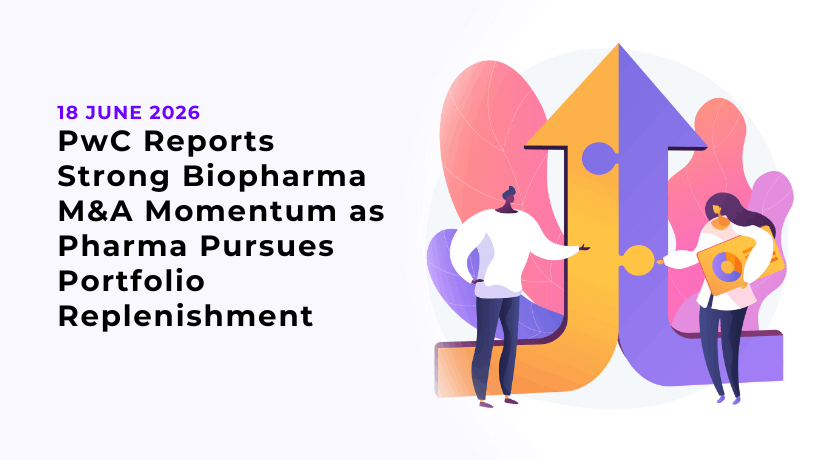 PwC Reports Strong Biopharma M&A Momentum as Pharma Pursues Portfolio Replenishment