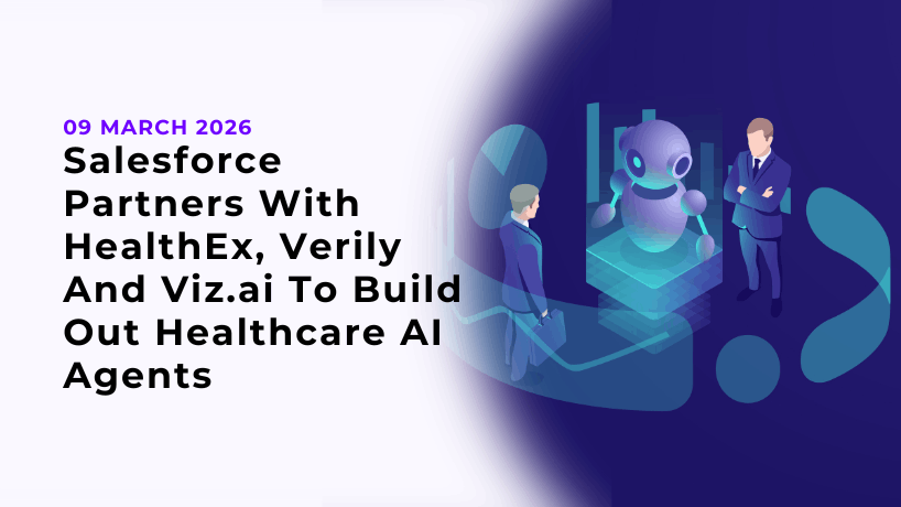 Salesforce Partners With HealthEx, Verily And Viz.ai To Build Out Healthcare AI Agents