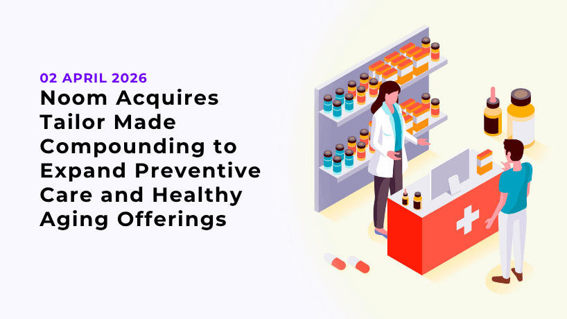 Noom Acquires Tailor Made Compounding to Expand Preventive Care and Healthy Aging Offerings