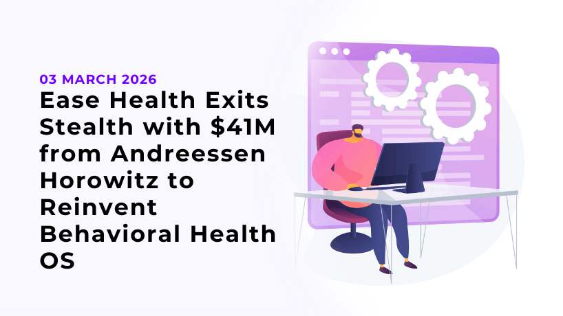 Ease Health Exits Stealth with $41M from Andreessen Horowitz to Reinvent Behavioral Health OS