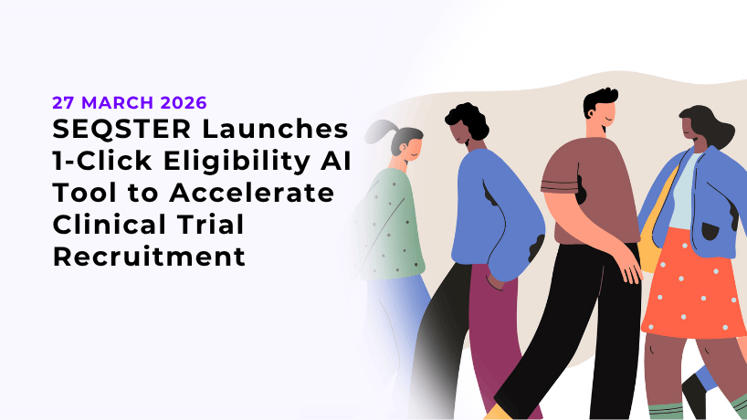 SEQSTER Launches 1-Click Eligibility AI Tool to Accelerate Clinical Trial Recruitment