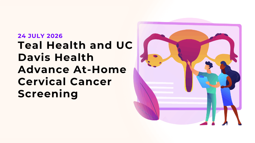 Teal Health and UC Davis Health Advance At-Home Cervical Cancer Screening