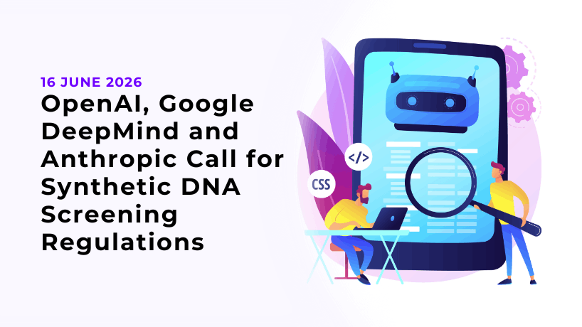 OpenAI, Google DeepMind and Anthropic Call for Synthetic DNA Screening Regulations