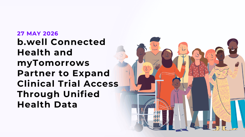 b.well Connected Health and myTomorrows Partner to Expand Clinical Trial Access Through Unified Health Data