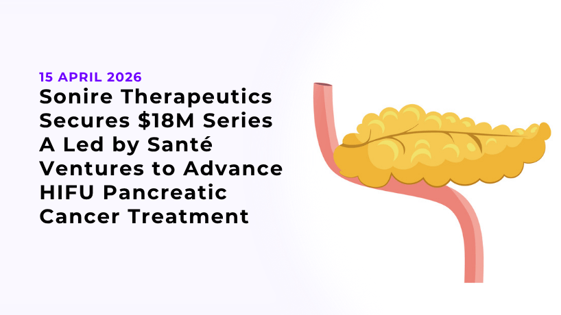 Sonire Therapeutics Secures $18M Series A Led by Santé Ventures to Advance HIFU Pancreatic Cancer Treatment