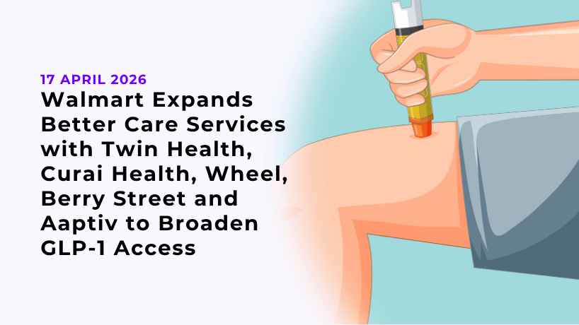 Walmart Expands Better Care Services with Twin Health, Curai Health, Wheel, Berry Street and Aaptiv to Broaden GLP-1 Access