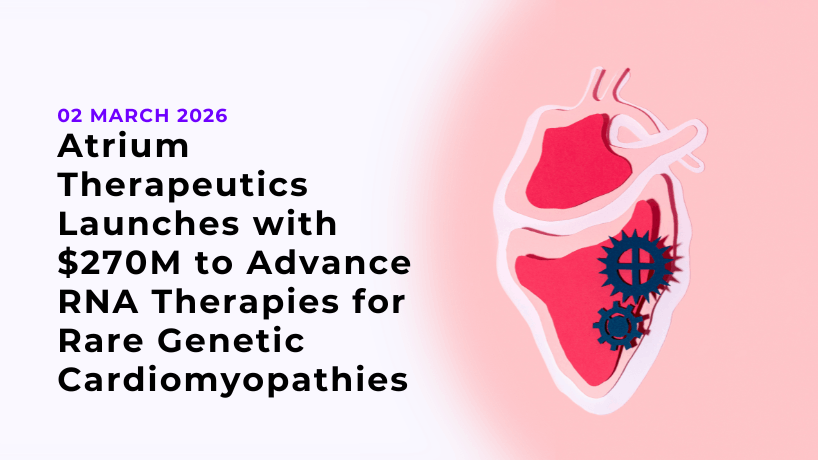 Atrium Therapeutics Launches with $270M to Advance RNA Therapies for Rare Genetic Cardiomyopathies