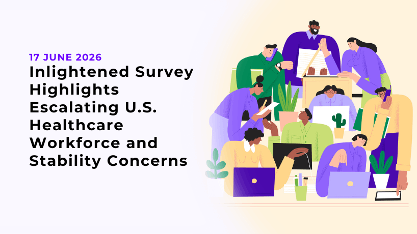 Inlightened Survey Highlights Escalating U.S. Healthcare Workforce and Stability Concerns