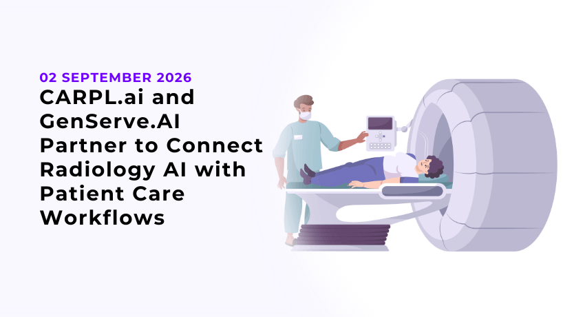 CARPL.ai and GenServe.AI Partner to Connect Radiology AI with Patient Care Workflows