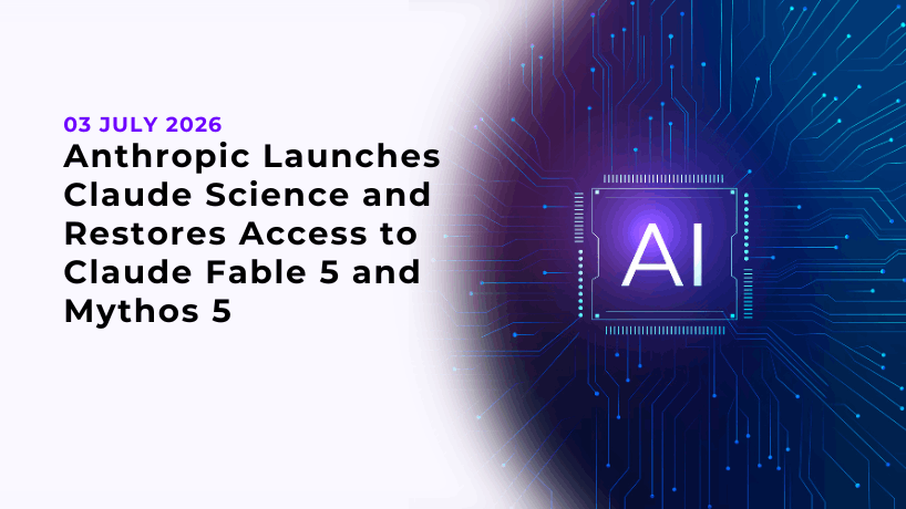 Anthropic Launches Claude Science and Restores Access to Claude Fable 5 and Mythos 5