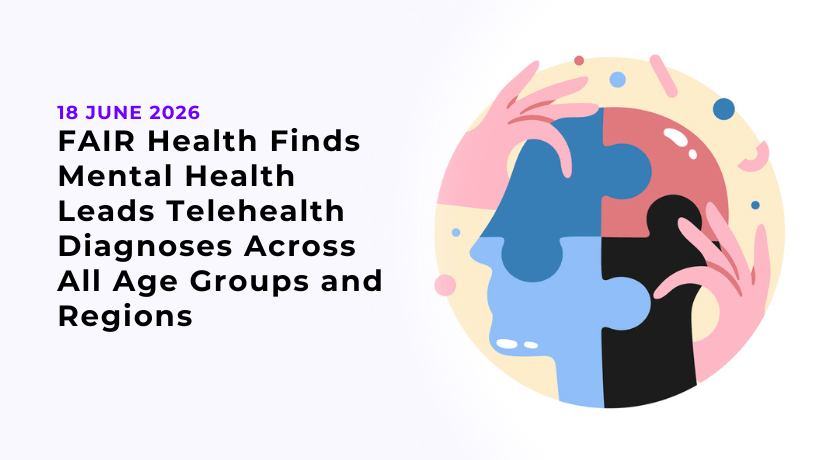 FAIR Health Finds Mental Health Leads Telehealth Diagnoses Across All Age Groups and Regions
