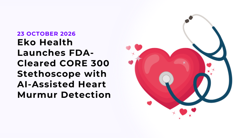 Eko Health Launches FDA-Cleared CORE 300 Stethoscope with AI-Assisted Heart Murmur Detection