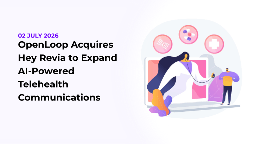 OpenLoop Acquires Hey Revia to Expand AI-Powered Telehealth Communications