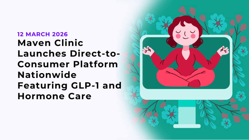glp 1 direct to consumer Maven Clinic Launches Direct-to-Consumer Platform Nationwide Featuring GLP-1  and Hormone Care