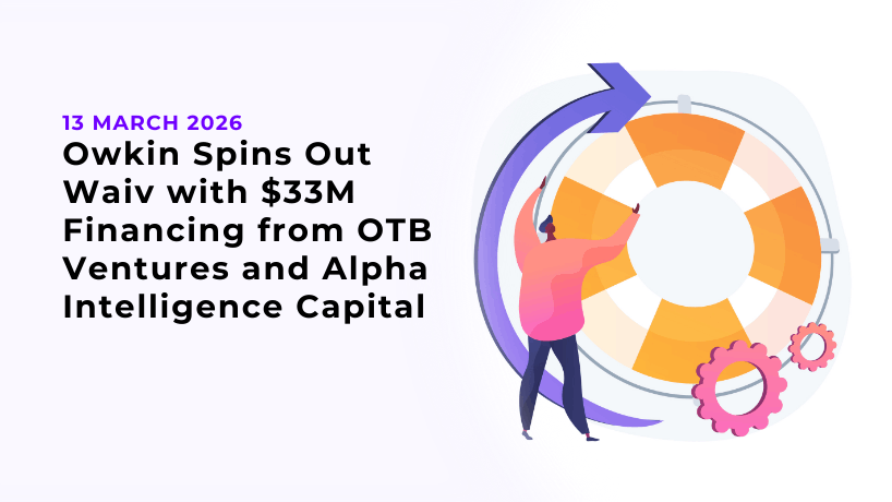 Owkin Spins Out Waiv with $33M Financing from OTB Ventures and Alpha Intelligence Capital