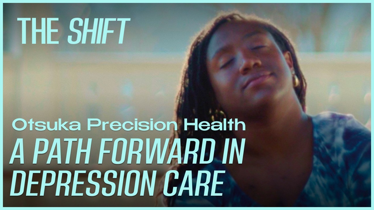 The Shift: A Path Forward in Depression Care Featuring Otsuka Precision Health