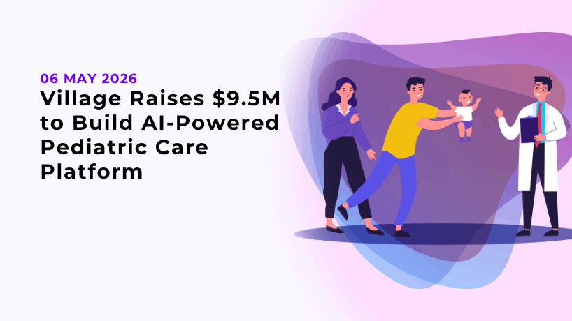 Village Raises $9.5M to Build AI-Powered Pediatric Care Platform