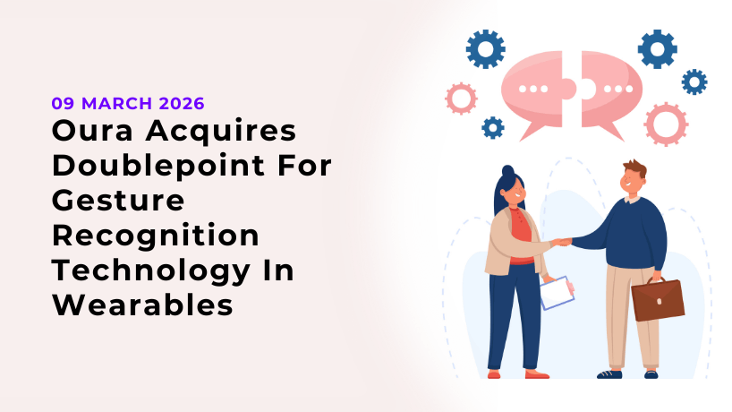 Oura Acquires Doublepoint For Gesture Recognition Technology In Wearables