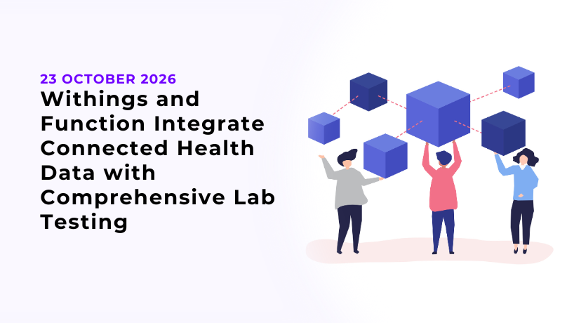 Withings and Function Integrate Connected Health Data with Comprehensive Lab Testing