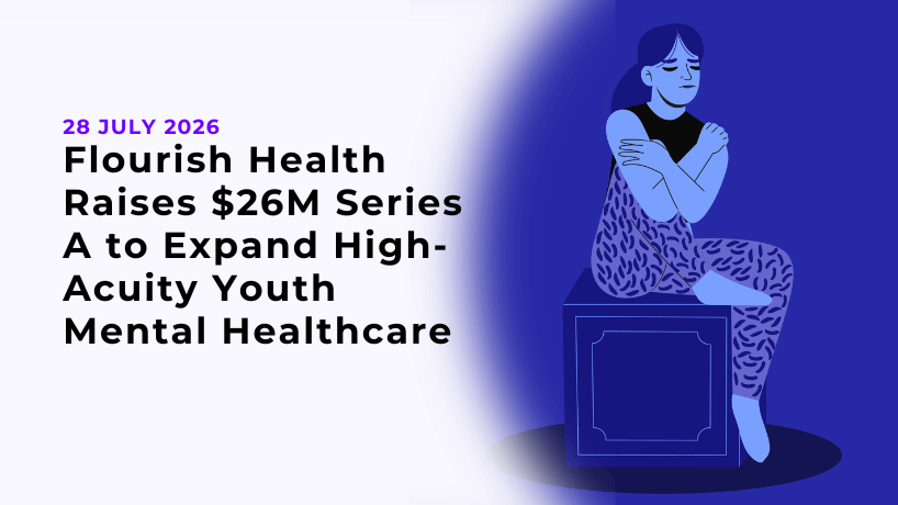 Flourish Health Raises $26M Series A to Expand High-Acuity Youth Mental Healthcare