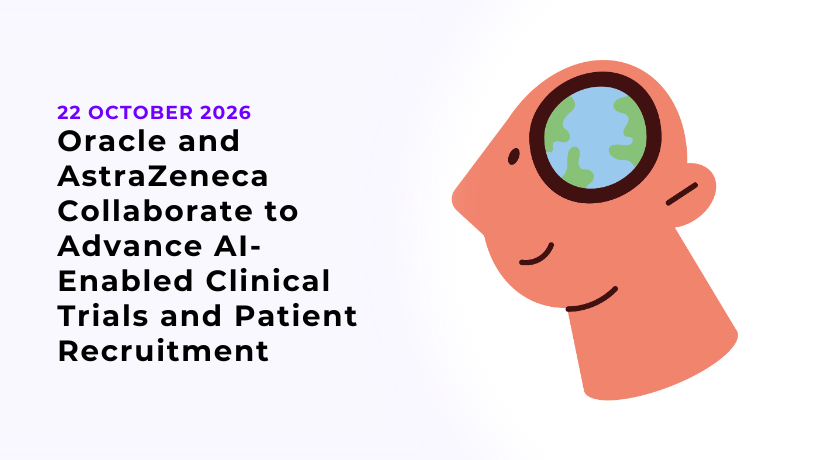 Oracle and AstraZeneca Collaborate to Advance AI-Enabled Clinical Trials and Patient Recruitment